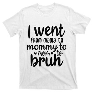 I Went From Mom Bruh Funny Mother's Day for Mom Wife T-Shirt