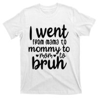 I Went From Mom Bruh Funny Mother's Day for Mom Wife T-Shirt