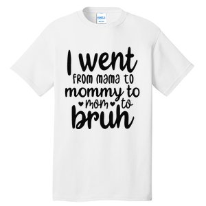 I Went From Mom Bruh Funny Mother's Day for Mom Wife Tall T-Shirt