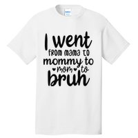 I Went From Mom Bruh Funny Mother's Day for Mom Wife Tall T-Shirt