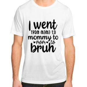 I Went From Mom Bruh Funny Mother's Day for Mom Wife Adult ChromaSoft Performance T-Shirt