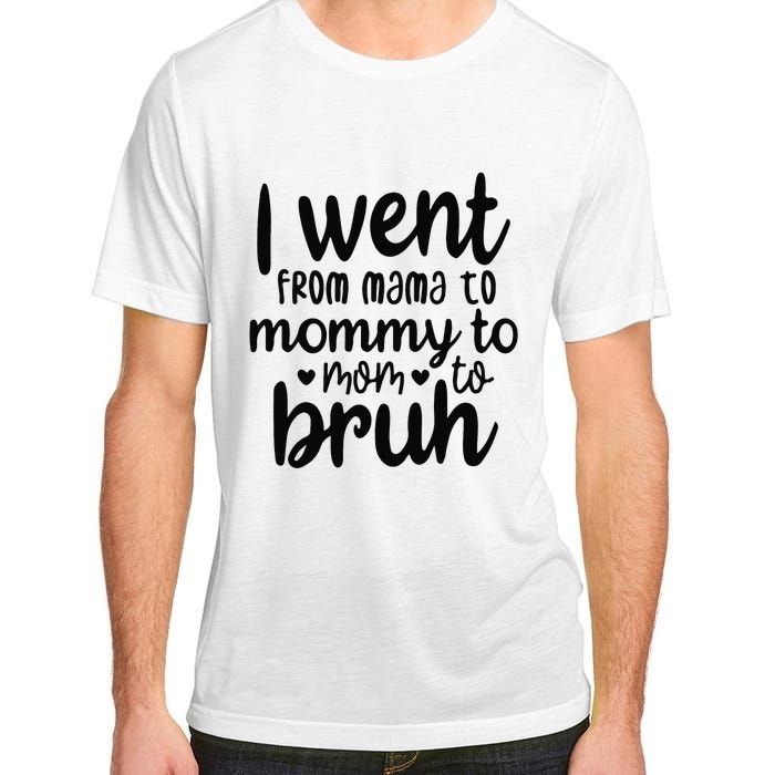 I Went From Mom Bruh Funny Mother's Day for Mom Wife Adult ChromaSoft Performance T-Shirt