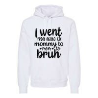 I Went From Mom Bruh Funny Mother's Day for Mom Wife Premium Hoodie