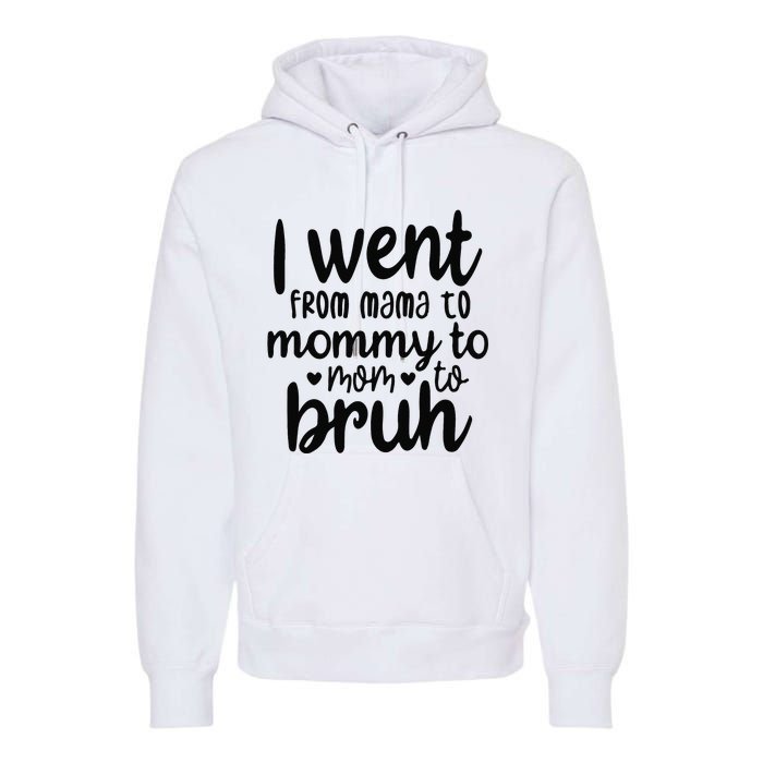 I Went From Mom Bruh Funny Mother's Day for Mom Wife Premium Hoodie