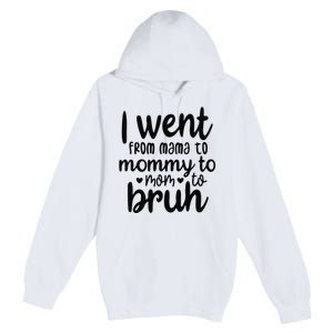 I Went From Mom Bruh Funny Mother's Day for Mom Wife Premium Pullover Hoodie