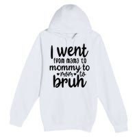 I Went From Mom Bruh Funny Mother's Day for Mom Wife Premium Pullover Hoodie