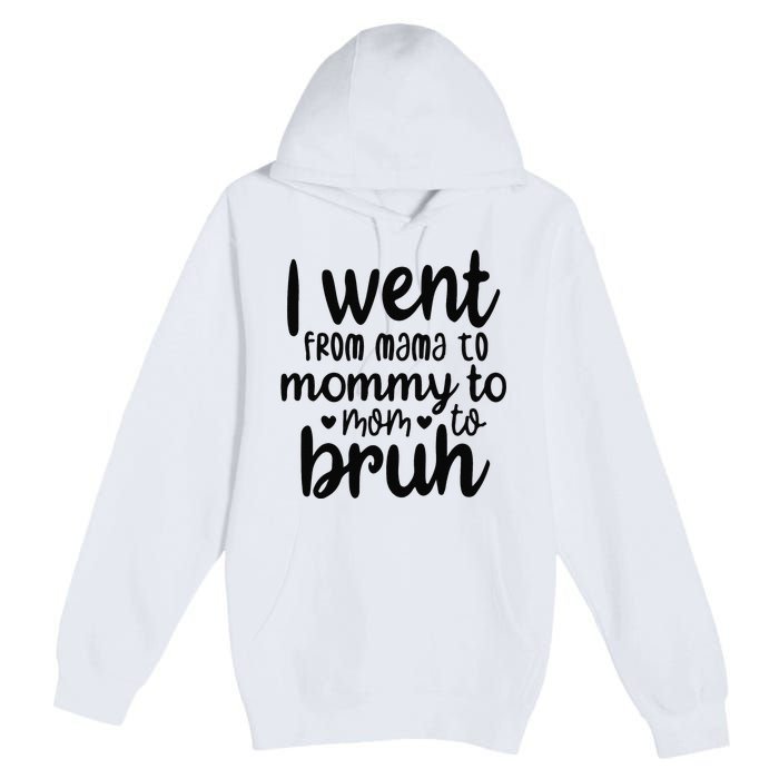 I Went From Mom Bruh Funny Mother's Day for Mom Wife Premium Pullover Hoodie