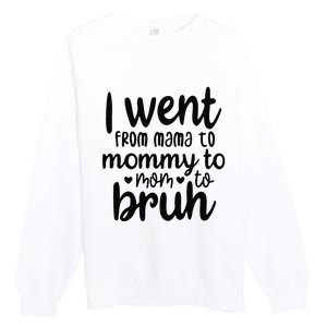 I Went From Mom Bruh Funny Mother's Day for Mom Wife Premium Crewneck Sweatshirt