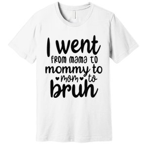 I Went From Mom Bruh Funny Mother's Day for Mom Wife Premium T-Shirt