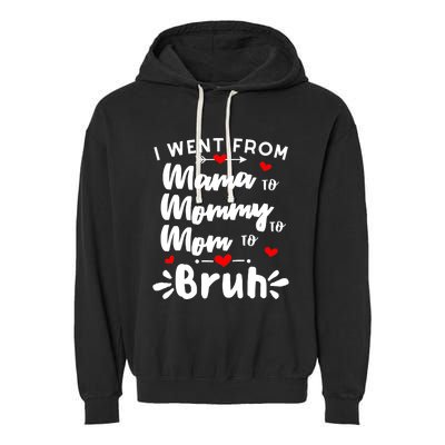 I Went From Mama To Mommy To Mom To Bruh Funny Mothers Day Garment-Dyed Fleece Hoodie