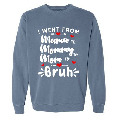 I Went From Mama To Mommy To Mom To Bruh Funny Mothers Day Garment-Dyed Sweatshirt