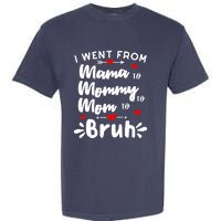 I Went From Mama To Mommy To Mom To Bruh Funny Mothers Day Garment-Dyed Heavyweight T-Shirt