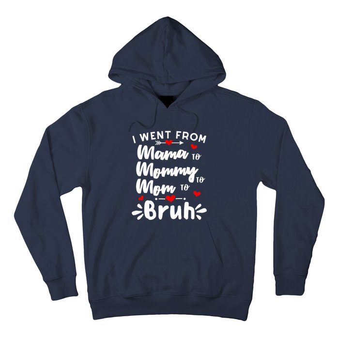 I Went From Mama To Mommy To Mom To Bruh Funny Mothers Day Hoodie