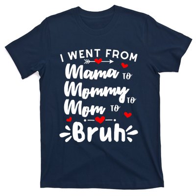 I Went From Mama To Mommy To Mom To Bruh Funny Mothers Day T-Shirt