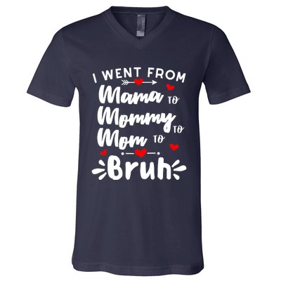 I Went From Mama To Mommy To Mom To Bruh Funny Mothers Day V-Neck T-Shirt