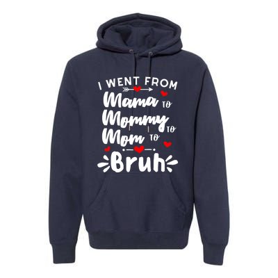 I Went From Mama To Mommy To Mom To Bruh Funny Mothers Day Premium Hoodie