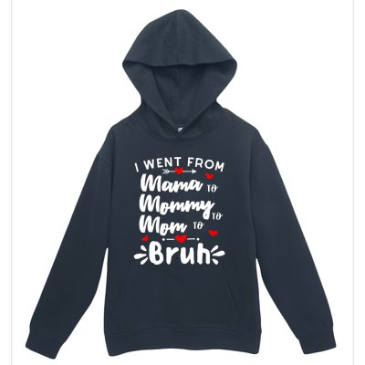 I Went From Mama To Mommy To Mom To Bruh Funny Mothers Day Urban Pullover Hoodie