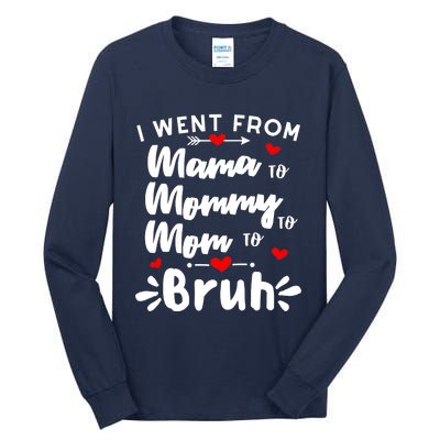 I Went From Mama To Mommy To Mom To Bruh Funny Mothers Day Tall Long Sleeve T-Shirt