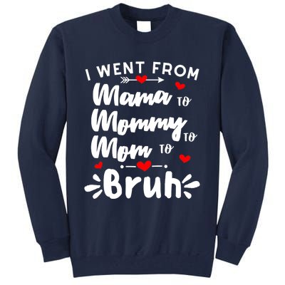 I Went From Mama To Mommy To Mom To Bruh Funny Mothers Day Tall Sweatshirt