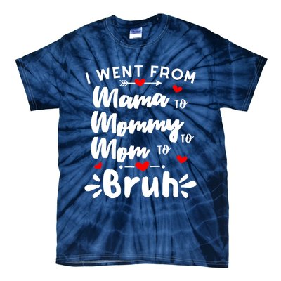 I Went From Mama To Mommy To Mom To Bruh Funny Mothers Day Tie-Dye T-Shirt