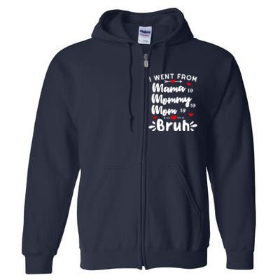 I Went From Mama To Mommy To Mom To Bruh Funny Mothers Day Full Zip Hoodie