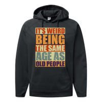 ITS WEIRD Being The Same Age As Old People Humor Performance Fleece Hoodie