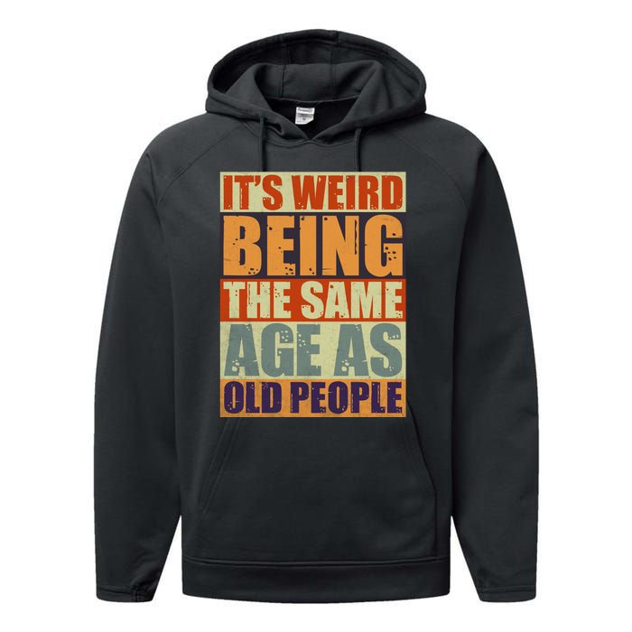 ITS WEIRD Being The Same Age As Old People Humor Performance Fleece Hoodie