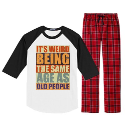 ITS WEIRD Being The Same Age As Old People Humor Raglan Sleeve Pajama Set