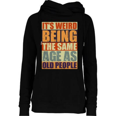 ITS WEIRD Being The Same Age As Old People Humor Womens Funnel Neck Pullover Hood