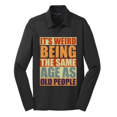 ITS WEIRD Being The Same Age As Old People Humor Silk Touch Performance Long Sleeve Polo