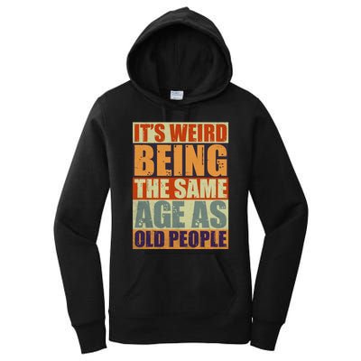 ITS WEIRD Being The Same Age As Old People Humor Women's Pullover Hoodie