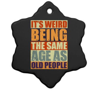 ITS WEIRD Being The Same Age As Old People Humor Ceramic Star Ornament