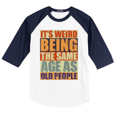 ITS WEIRD Being The Same Age As Old People Humor Baseball Sleeve Shirt