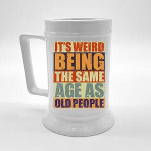 ITS WEIRD Being The Same Age As Old People Humor Beer Stein