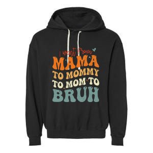 I Went From Mom Bruh Funny Mothers Day Mom Garment-Dyed Fleece Hoodie