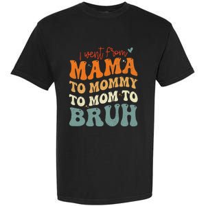 I Went From Mom Bruh Funny Mothers Day Mom Garment-Dyed Heavyweight T-Shirt