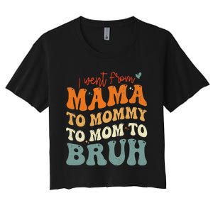 I Went From Mom Bruh Funny Mothers Day Mom Women's Crop Top Tee