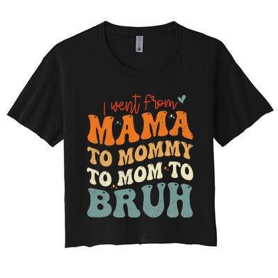 I Went From Mom Bruh Funny Mothers Day Mom Women's Crop Top Tee