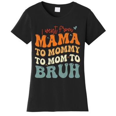 I Went From Mom Bruh Funny Mothers Day Mom Women's T-Shirt