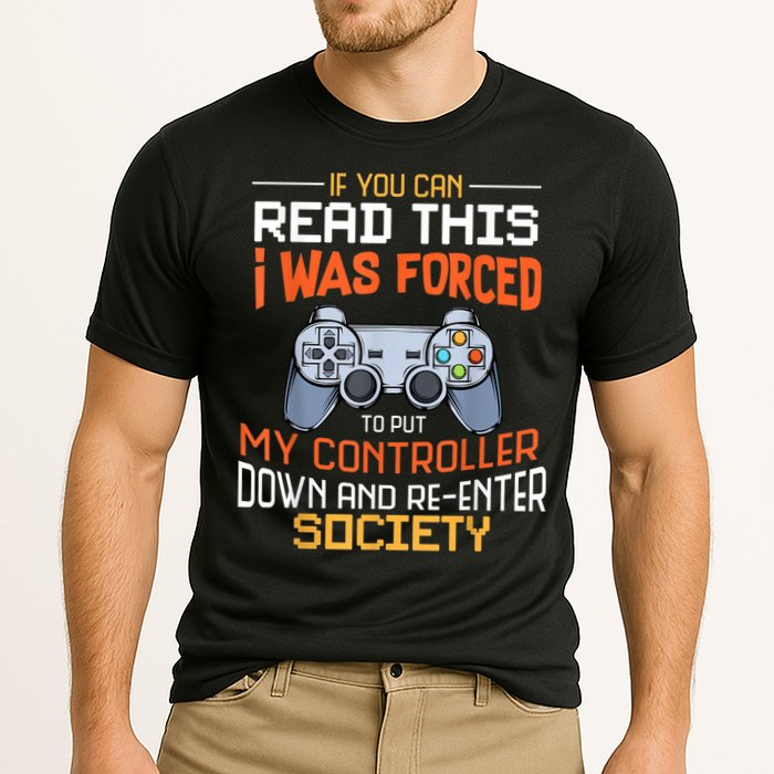 I Was Forced To Put My Controller Down Funny Gaming Performance Shirt