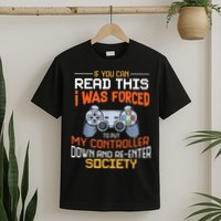 I Was Forced To Put My Controller Down Funny Gaming T-Shirt