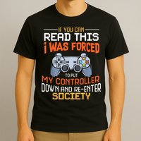 I Was Forced To Put My Controller Down Funny Gaming T-Shirt