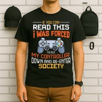 I Was Forced To Put My Controller Down Funny Gaming T-Shirt