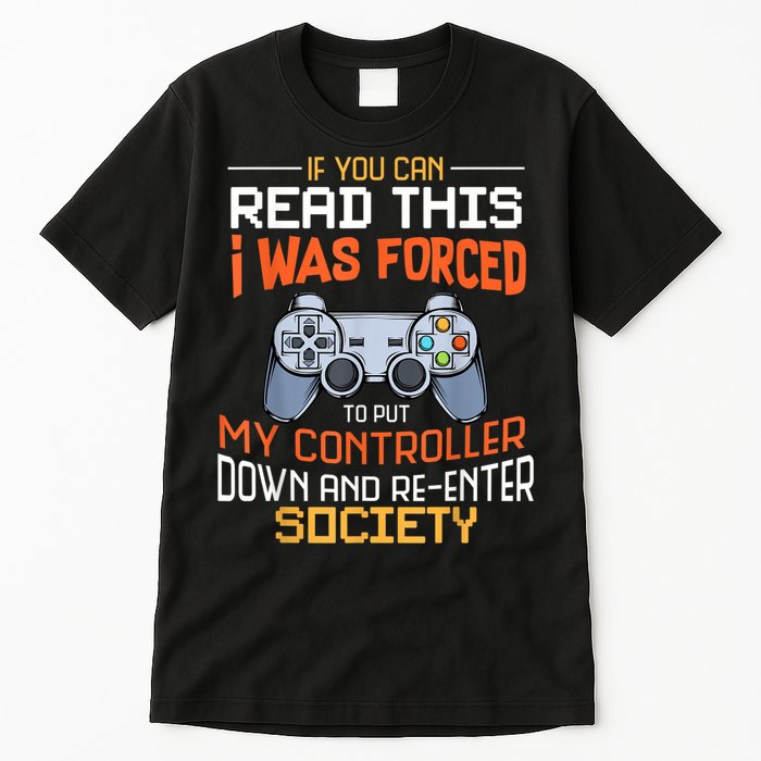 I Was Forced To Put My Controller Down Funny Gaming Tall T-Shirt