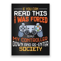 I Was Forced To Put My Controller Down Funny Gaming Poster