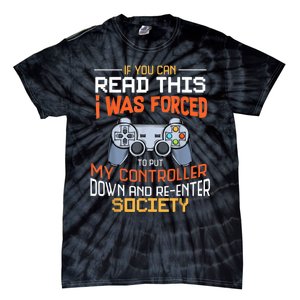 I Was Forced To Put My Controller Down Funny Gaming Tie-Dye T-Shirt