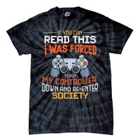 I Was Forced To Put My Controller Down Funny Gaming Tie-Dye T-Shirt