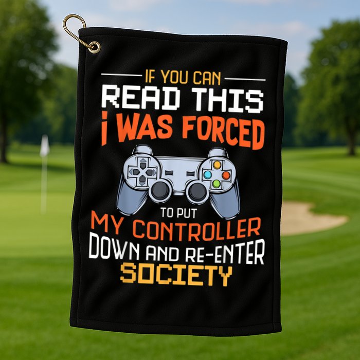 I Was Forced To Put My Controller Down Funny Gaming Golf Towel