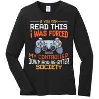 I Was Forced To Put My Controller Down Funny Gaming Ladies Long Sleeve Shirt