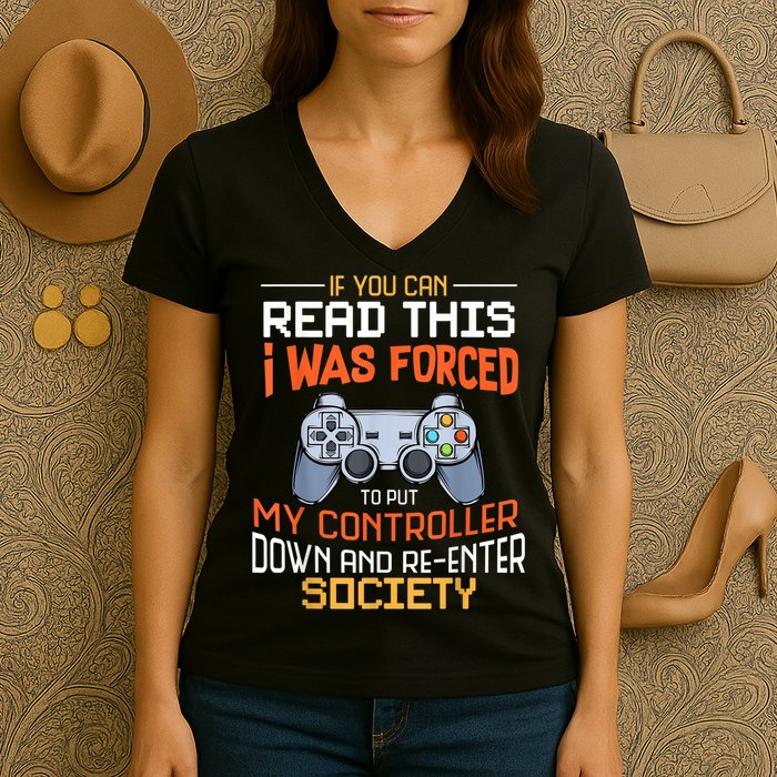 I Was Forced To Put My Controller Down Funny Gaming Women's V-Neck T-Shirt
